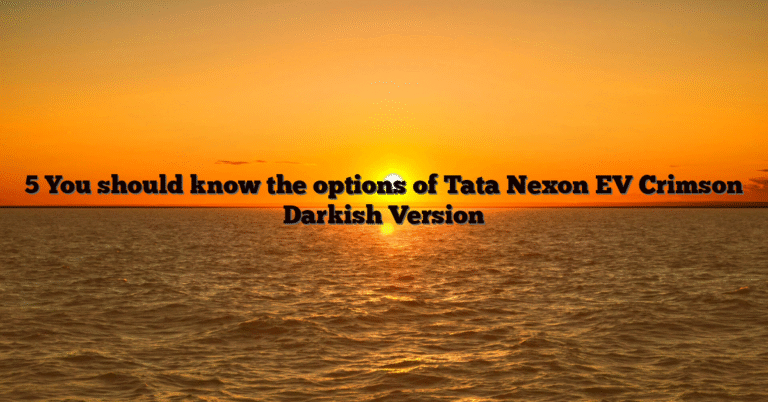5 You should know the options of Tata Nexon EV Crimson Darkish Version