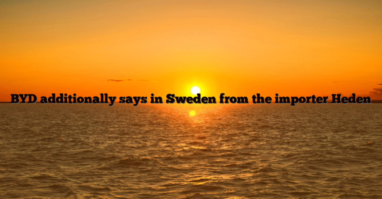 BYD additionally says in Sweden from the importer Heden