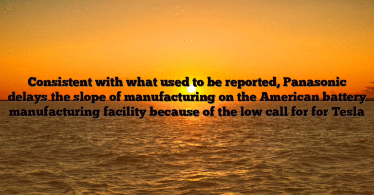 Consistent with what used to be reported, Panasonic delays the slope of manufacturing on the American battery manufacturing facility because of the low call for for Tesla