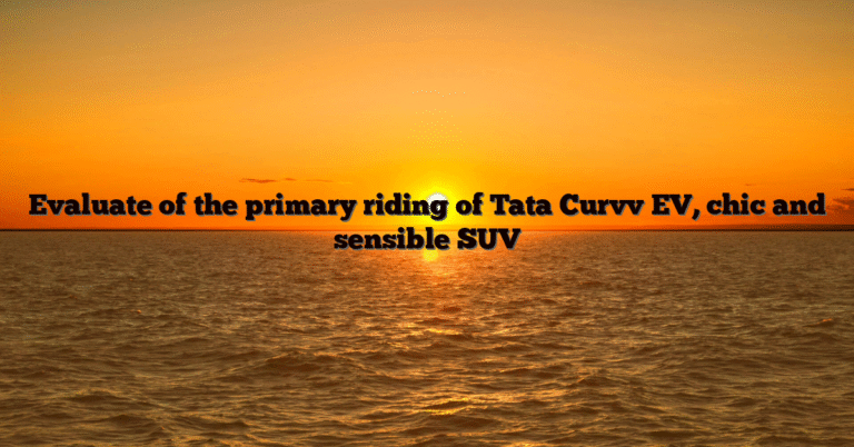 Evaluate of the primary riding of Tata Curvv EV, chic and sensible SUV
