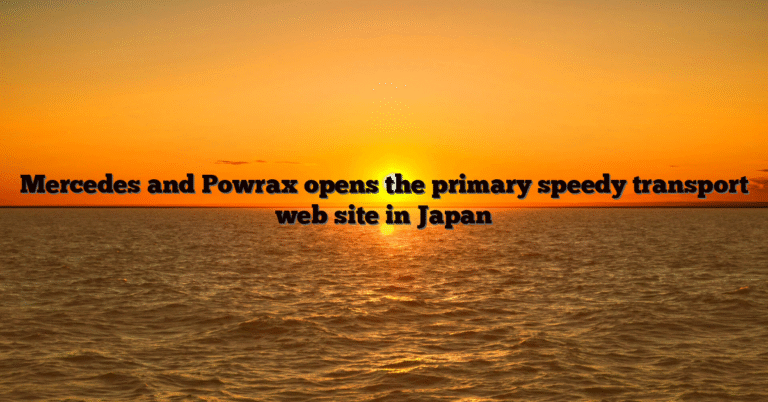 Mercedes and Powrax opens the primary speedy transport web site in Japan