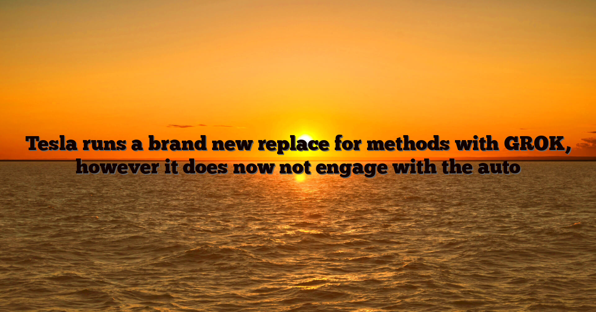 Tesla runs a brand new replace for methods with GROK, however it does now not engage with the auto