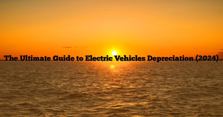 The Ultimate Guide to Electric Vehicles Depreciation (2024)