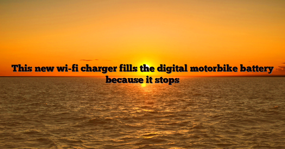 This new wi-fi charger fills the digital motorbike battery because it stops