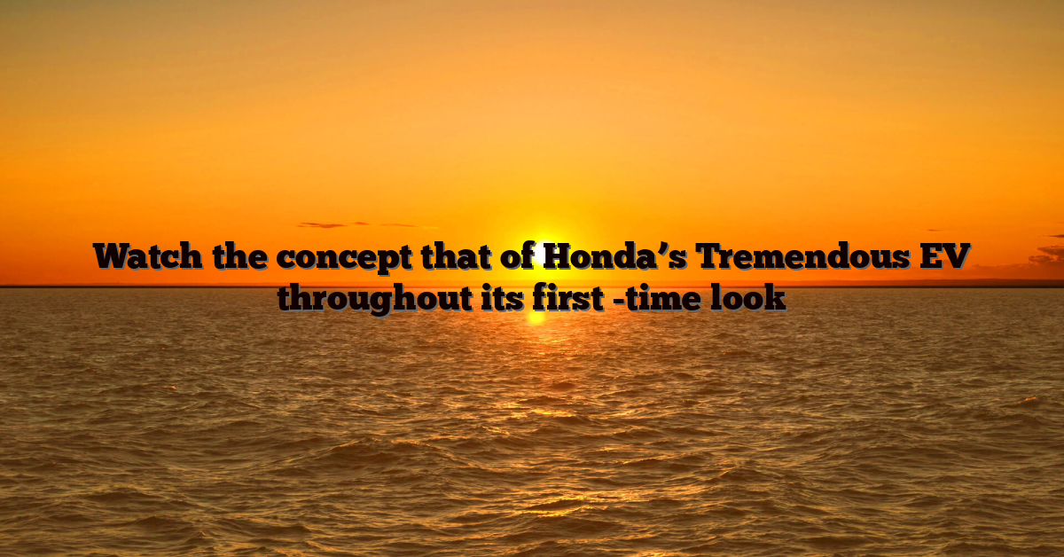 Watch the concept that of Honda’s Tremendous EV throughout its first -time look